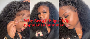 Why Are 4C Edges Wig Popular In Summer