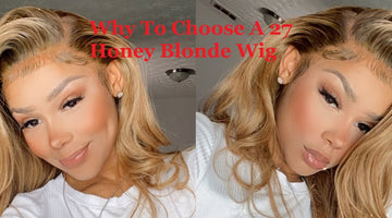 Why To Choose A 27 Honey Blonde Wig