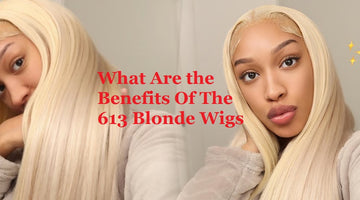 What Are the Benefits Of The 613 Blonde Wigs